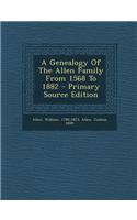 A Genealogy of the Allen Family from 1568 to 1882 - Primary Source Edition