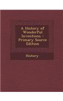 A History of Wonderful Inventions: (English)