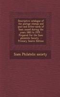 Descriptive Catalogue of the Postage Stamps and Post-And Letter-Cards of Siam Issued During the Years 1883 to 1919.