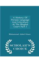 History of Persian Language and Literature at the Mughal Court Part I - Scholar's Choice Edition