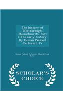 The History of Westborough, Massachusetts. Part I. the Early History. by Heman Packard de Forest. Pa - Scholar's Choice Edition