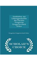Anekdoten Zur Lebensgeschichte Des Fürsten Gregorius Gregoriewitsch Orlow - Scholar's Choice Edition