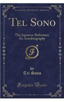 Tel Sono: The Japanese Reformer; An Autobiography (Classic Reprint)(English)