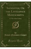 Satanstoe; Or the Littlepage Manuscripts: A Tale of the Colony (Classic Reprint)