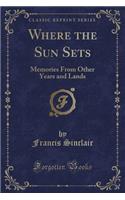 Where the Sun Sets: Memories from Other Years and Lands (Classic Reprint)