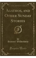 Agathos, and Other Sunday Stories (Classic Reprint)