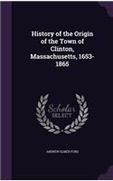 History of the Origin of the Town of Clinton, Massachusetts, 1653-1865