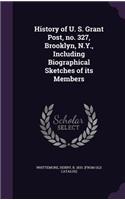 History of U. S. Grant Post, no. 327, Brooklyn, N.Y., Including Biographical Sketches of its Members