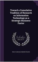 Toward a Cumulative Tradition of Research on Information Technology as a Strategic Business Factor