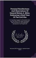 Personal Recollections and Observations of General Nelson A. Miles, Embracing a Brief View of the Civil War