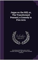 Jeppe on the Hill; or, The Transformed Peasant; a Comedy in Five Acts