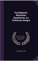 Paradigmata Nominum Simplicium, Ac Verborum Integra: (English)