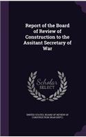 Report of the Board of Review of Construction to the Assitant Secretary of War