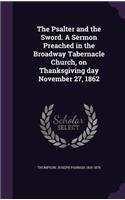 Psalter and the Sword. A Sermon Preached in the Broadway Tabernacle Church, on Thanksgiving day November 27, 1862