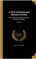 A View of Society and Manners in Italy: With Anecdotes Relating to Some Eminent Characters; Volume 2