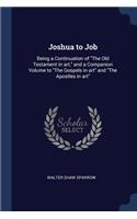 Joshua to Job: Being a Continuation of The Old Testament in art, and a Companion Volume to The Gospels in art and The Apostles in art