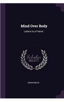 Mind Over Body: Letters to a Friend -