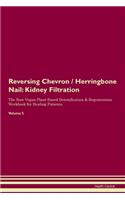 Reversing Chevron / Herringbone Nail: Kidney Filtration The Raw Vegan Plant-Based Detoxification & Regeneration Workbook for Healing Patients. Volume 5