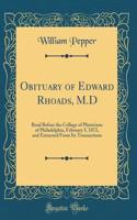 Obituary of Edward Rhoads, M.D: Read Before the College of Physicians of Philadelphia, February 5, 1872, and Extracted from Its Transactions (Classic Reprint)