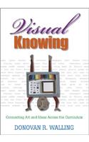 Visual Knowing: Connecting Art and Ideas Across the Curriculum(English)
