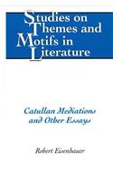 Catullan Mediations and Other Essays