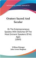 Oratory Sacred And Secular: Or The Extemporaneous Speaker, With Sketches Of The Most Eminent Speakers Of All Ages (1869)