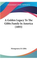 Golden Legacy To The Gibbs Family In America (1893)