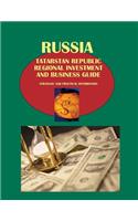 Russia: Tatarstan Republic Regional Investment and Business Guide - Strategic and Practical Information