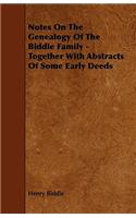 Notes On The Genealogy Of The Biddle Family - Together With Abstracts Of Some Early Deeds