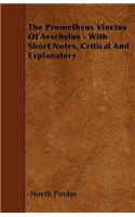 The Prometheus Vinctus Of Aeschylus - With Short Notes, Critical And Explanatory