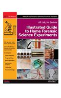 Illustrated Guide to Home Forensic Science Experiments: All Lab, No Lecture(DIY Science)