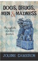 Dogs, Drugs, Men and Madness