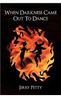 When Darkness Came Out To Dance: (English)