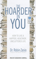 The Hoarder in You: How to Live a Happier, Healthier, Uncluttered Life