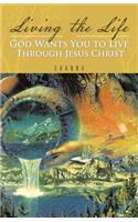 Living the Life God Wants You to Live Through Jesus Christ: (English)
