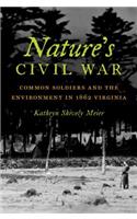 Nature's Civil War: Common Soldiers and the Environment in 1862 Virginia