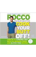 Cook Your Butt Off!: Lose Up to a Pound a Day with Fat-Burning Foods and Gluten-Free Recipes