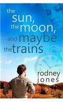 The Sun, the Moon, and Maybe the Trains