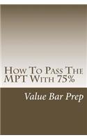 How to Pass the Mpt with 75%: 'solutional' Writing Is What Passes the Mpt in Any State
