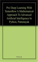 Pro Deep Learning With Tensorflow A Mathematical Approach To Advanced Artificial Intelligence In Python
