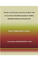 Woody Vegetation and Fuel Survey for Evaluating Wildfire Hazard in Three Fredericksburg Battlefields