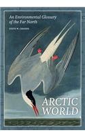 Arctic World: An Environmental Glossary of the Far North