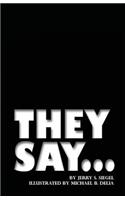 They Say...