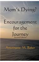 Mom's Dying? Encouragment for The Journey 2nd Edition