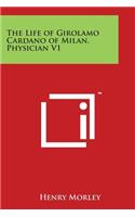 The Life of Girolamo Cardano of Milan, Physician V1