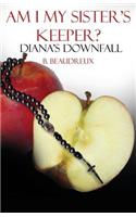 Am I My Sister's Keeper?: Diana's Down Fall: Diana's Down Fall