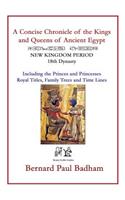 Concise Chronicle of the Kings and Queens of Ancient Egypt: NEW KINGDOM PERIOD 18th Dynasty Including the Princes and Princesses, Royal Titles, Family Trees and Time Lines