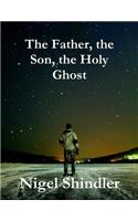The Father, the Son, the Holy Ghost