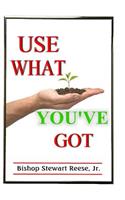 Use What You've Got