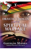 Drastic Choices During Spiritual Warfare